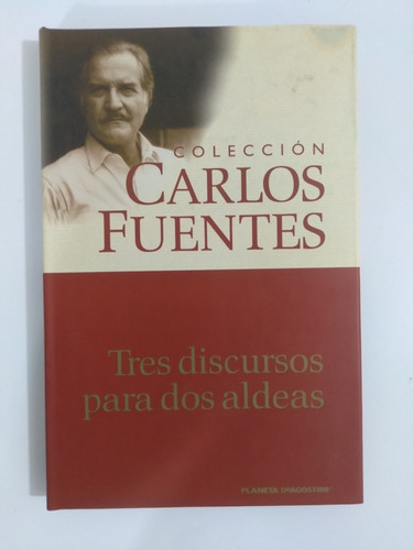 Colección Carlos Fuentes. Tres Discursos Para Dos Aldeas. 