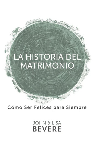 La Historia Del Matrimonio: Cómo Ser Felices Para Siempre