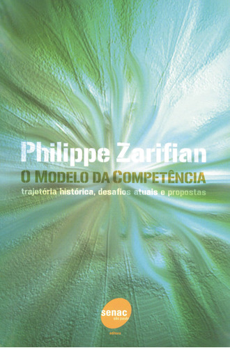 Modelo da competência - Trajetoria histórica, desafios atuais e propostas, de Zarifian, Philippe. Editora Serviço Nacional de Aprendizagem Comercial, capa mole em português, 2003