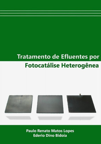 Tratamento De Efluentes Por Fotocatálise Heterogênea, De Paulo Renato Matos Lopes & Ederio Dino Bidoia. Série Não Aplicável, Vol. 1. Editora Clube De Autores, Capa Mole, Edição 1 Em Português, 2011