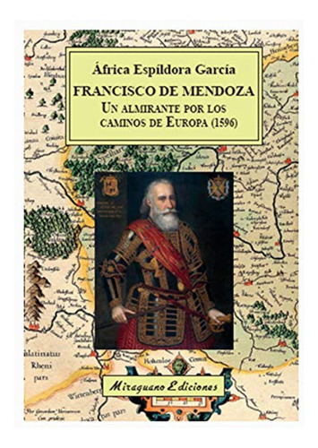 Francisco De Mendoza Un Almirante Por Los Caminos De Europa 