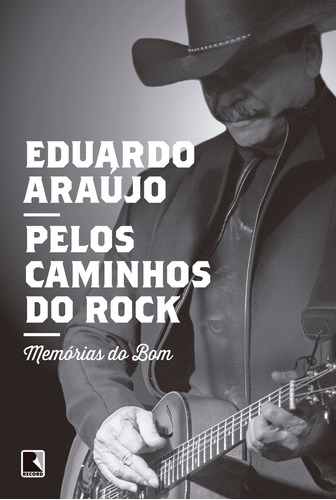 Pelos caminhos do rock: Memórias do Bom: Memórias do Bom, de Araujo, Eduardo. Editora Record Ltda., capa mole em português, 2016