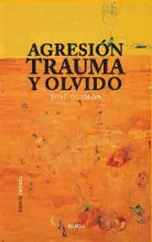 AGRESION, TRAUMA Y OLVIDO, de Jose Guimon Ugartetxea. Editorial ENEIDA, tapa blanda en español, 2018