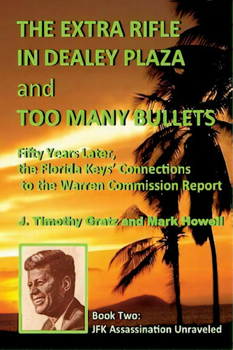 The Extra Rifle In Dealey Plaza And Too Many Bullets: Fifty Years Later, The Florida Keys' Connec..., De Howell, Mark. Editorial Createspace, Tapa Blanda En Inglés