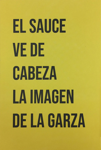 Libro El Sauce Ve De Cabeza La Imagen De La Garza - Lozan...