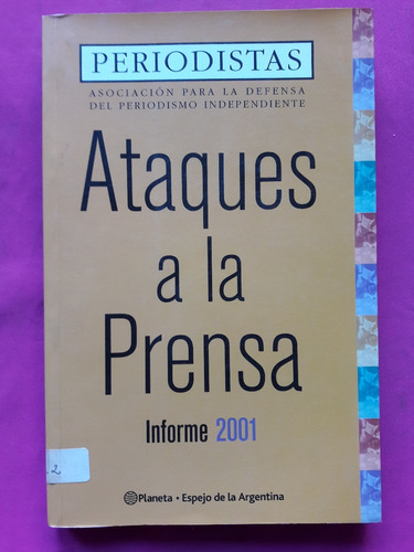 Ataques A La Prensa Informe 2001 - Periodistas - Ed. Planeta