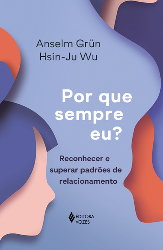 Por Que Sempre Eu? Reconhecer E Superar Padrões De Relacionamento de Wu Hsin-ju Editora Vozes Capa Mole Edição 1 Em Português 2023