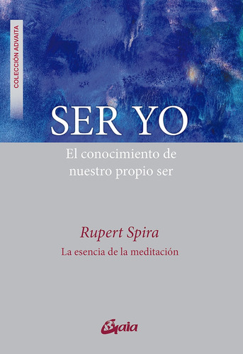 Ser Yo. El Conocimiento De Nuestro Propio Ser - Rupert Spira