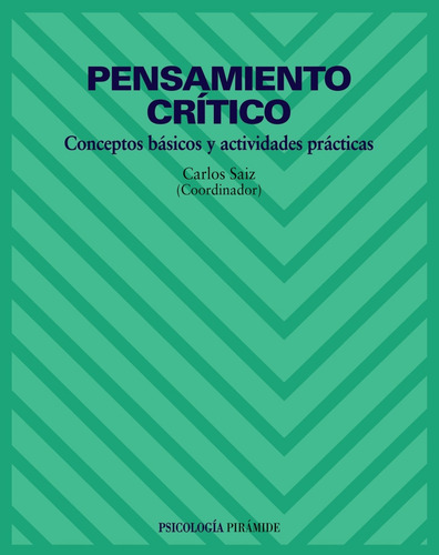 Pensamiento crítico: Conceptos básicos y actividades prácticas, de Saiz Sánchez, Carlos. Editorial PIRAMIDE, tapa blanda en español, 2013