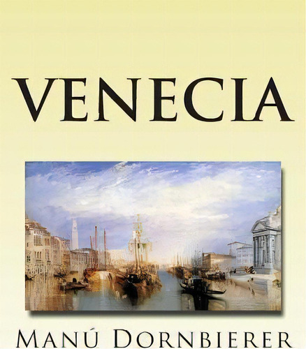 Venecia, De Manu Dornbierer. Editorial Createspace Independent Publishing Platform, Tapa Blanda En Español