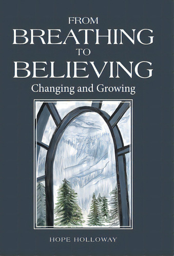 From Breathing To Believing: Changing And Growing, De Holloway, Hope. Editorial Westbow Pr, Tapa Dura En Inglés