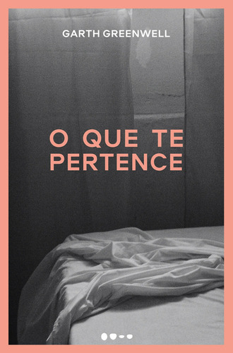 O que te pertence, de Greenwell, Garth. Editora Todavia,Picador, capa mole em português, 2019