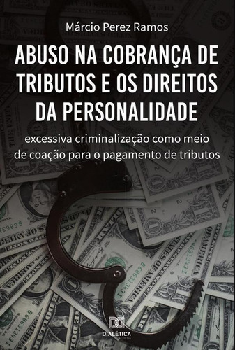 Abuso Na Cobrança De Tributos E Os Direitos Da Personalidade, De Márcio Perez Ramos. Editorial Dialética, Tapa Blanda En Portugués, 2022