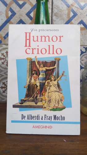 Humor Criollo. De Alberdi A Fray Mocho