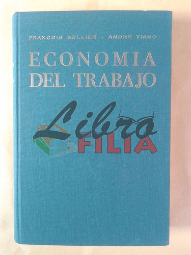 Economía Del Trabajo - François Sellier Y André Tiano (1964)