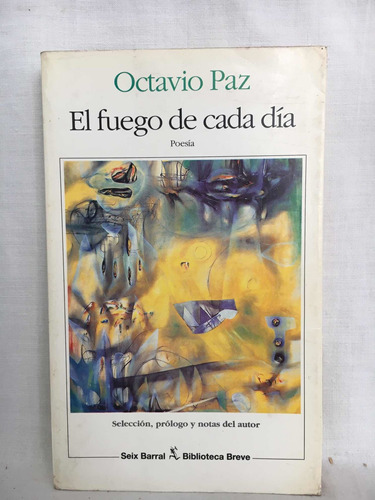 El Fuego De Cada Dis - Octavio Paz - Seix Barral - Usado