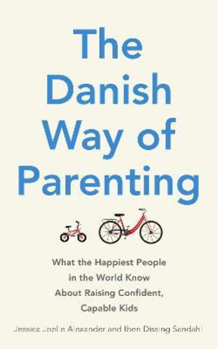 The Danish Way Of Parenting / Jessica Joelle Alexander