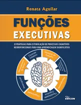 Comprar Funções Executivas : Estratégias Para Estimulação De Processos Cognitivos Neuro Funcionais Para Uma Aprendizagem Significativa Renata Aguilar