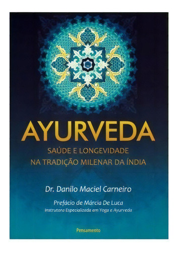 AYURVEDA SAÚDE LONGEVIDADE NA TRADIÇÃO MILENAR DA ÍNDIA, de Carneiro, Dr. Danilo Maciel. Editora Pensamento, capa mole em português