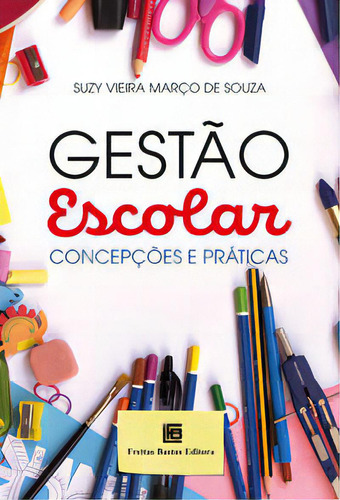 Gestão Escolar - Concepções E Práticas, De Souza, Suzy Vieira Marco De. Editora Freitas Bastos Em Português