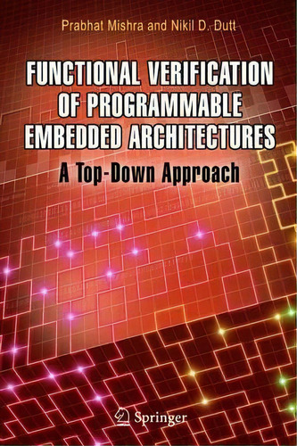 Functional Verification Of Programmable Embedded Architectures : A Top-down Approach, De Prabhat Mishra. Editorial Springer-verlag New York Inc., Tapa Dura En Inglés