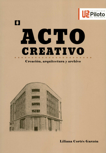 Acto Creativo. Creación, Arquitectura Y Archivo