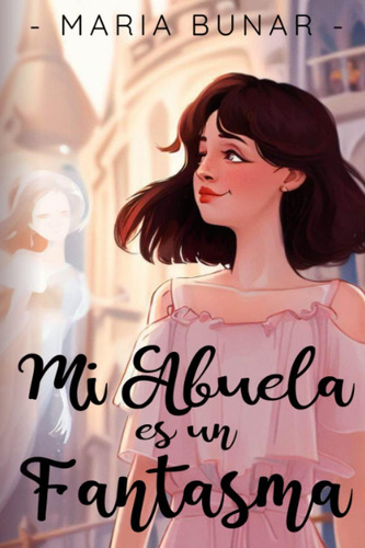 Libro: Mi Abuela Es Un Fantasma (spanish Edition)