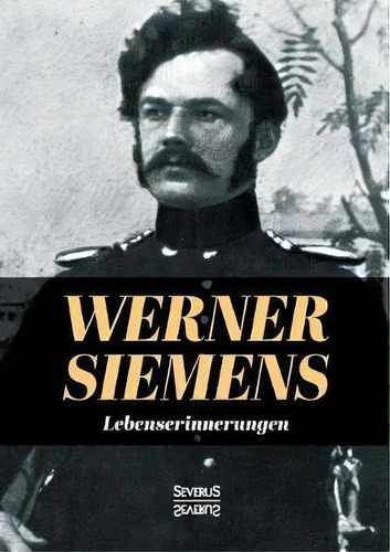 Lebenserinnerungen, De Werner Von Siemens., Vol. 1. Editorial Severus, Tapa Blanda En Alemán