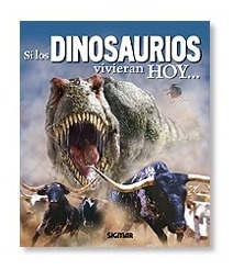 Si Los Dinosaurios Vivieran Hoy...