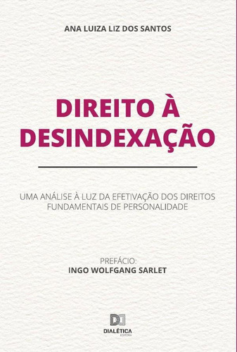 Direito À Desindexação, De Ana Luiza Liz Dos Santos. Editorial Dialética, Tapa Blanda En Portugués, 2022