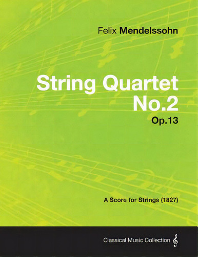 String Quartet No.2 Op.13 - A Score For Strings (1827), De Mendelssohn, Felix., Vol. 1. Editorial Read Books, Tapa Blanda En Inglés