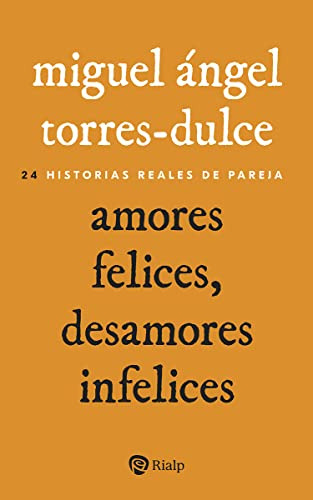 Amores Felices, Desamores Infelices: 24 Historias Reales De