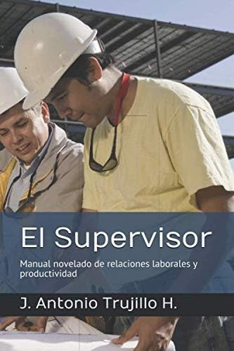 Libro: El Supervisor: Manual Novelado De Relaciones Laborale