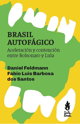 Brasil autofágico: Aceleración y contención entre Bolsonaro y Lula, de Feldman Barbosa Dos Santos. Editorial Tinta Limón, tapa blanda, edición 1 en español, 2022