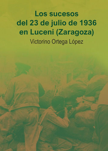 Los sucesos del 23 de julio de 1936 en Luceni (Zaragoza), de Victorino Ortega López. Editorial Punto Didot, tapa blanda en español, 2018