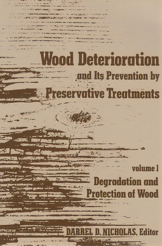 Wood Deterioration And Its Prevention By Preservative Treatments: Volume 1: Degradation And Prote..., De Nicholas, Darrel D.. Editorial Syracuse Univ Pr, Tapa Blanda En Inglés