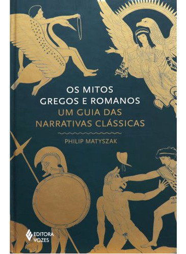 Os mitos gregos e romanos: Um guia das narrativas clássicas, de Philip Matyszak. Editora Vozes, capa dura, edição 1 em português, 2023