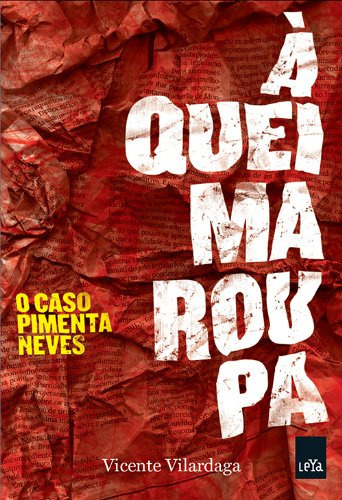 À Queima Roupa: O Caso Pimenta Neves, De Vicente Vilardaga. Editora Leya, Capa Mole Em Português