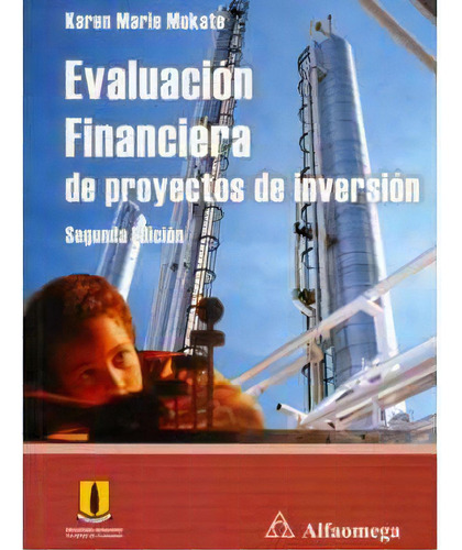 Evaluación Financiera De Proyectos De Inversión, De Karen Marie Mokate. Serie 9586824743, Vol. 1. Editorial Alpha Editorial S.a, Tapa Blanda, Edición 2004 En Español, 2004