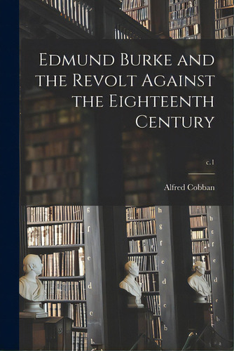 Edmund Burke And The Revolt Against The Eighteenth Century; C.1, De Cobban, Alfred. Editorial Hassell Street Pr, Tapa Blanda En Inglés
