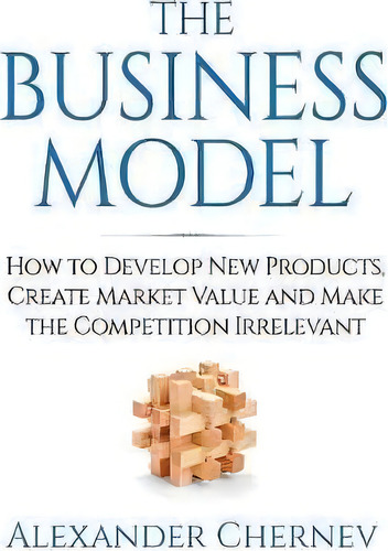 The Business Model, De Alexander Chernev. Editorial Cerebellum Press, Tapa Dura En Inglés