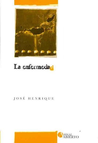 Enfermedad, La, De José Henrique. Editorial Final Abierto, Edición 1 En Español