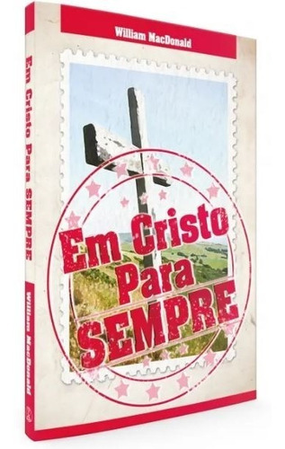 Em Cristo Para Sempre, De William Macdonald. Editora Actual Edições, Capa Mole Em Português, 2011