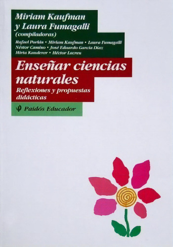 Enseñar Ciencias Naturales: Reflexiones Y Propuestas Didácticas, De Miriam Kaufman. Editorial Paidós, Edición 1 En Español