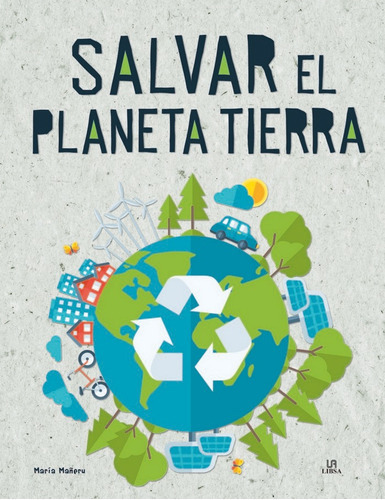 Salvar El Planeta Tierra, De Equipo Editorial. Editorial Libsa, Tapa Dura En Español