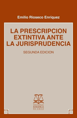  La Prescripcion Extintiva Ante La Jurisprudencia / Rioseco 