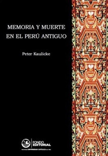 Memoria Y Muerte En El Perú Antiguo - Peter Kaulicke