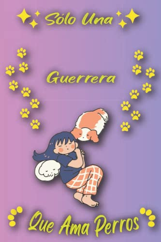 Solo Una Guerrera Que Ama Perros: Cuaderno Como Regalo Para