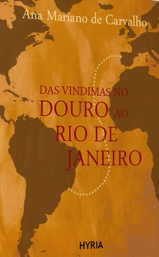 Das Vindimas No Douro Ao Rio De Janeiro, De Carvalho, Ana Mariano De. Editora Hyria Editora, Capa Mole, Edição 1ªedição - 2016 Em Português