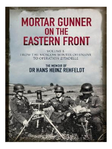 Mortar Gunner On The Eastern Front - Hans Heinz Rehfel. Eb16